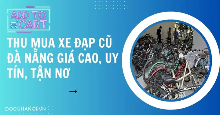 Chợ Tốt Xe Đạp Cũ Đà Nẵng: Hướng Dẫn Mua Bán Xe Đạp Cũ Mới Giá Rẻ