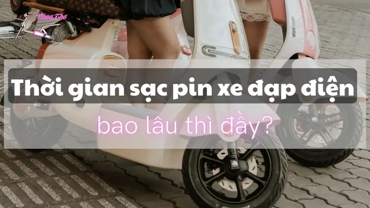 Thời Gian Sạc Xe Đạp Điện Bao Lâu Thì Đầy? Hướng Dẫn Chi Tiết 2024