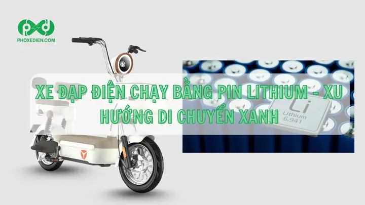 Xe Đạp Điện Chạy Pin Lithium: So Sánh Ưu Nhược, Hướng Dẫn Chọn Mua Và Các Mẫu Nổi Bật 1 Xe Đạp Điện Chạy Pin Lithium: So Sánh Ưu Nhược, Hướng Dẫn Chọn Mua Và Các Mẫu Nổi Bật