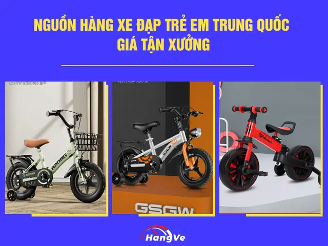 Kinh Nghiệm Nhập Sỉ Xe Đạp Trẻ Em Trung Quốc Giá Xưởng Và Top Thương Huyết Tốt Nhất 2026